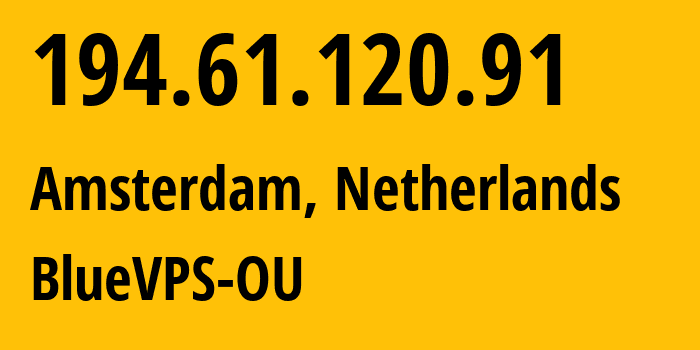 IP-адрес 194.61.120.91 (Амстердам, Северная Голландия, Нидерланды) определить местоположение, координаты на карте, ISP провайдер AS62005 BlueVPS-OU // кто провайдер айпи-адреса 194.61.120.91