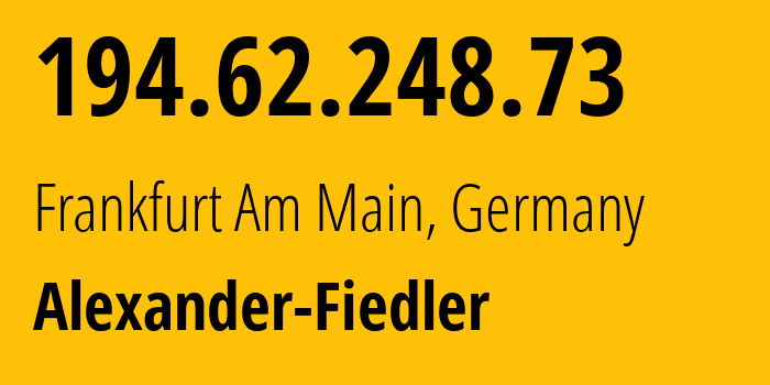 IP address 194.62.248.73 (Frankfurt Am Main, Hesse, Germany) get location, coordinates on map, ISP provider AS203446 Alexander-Fiedler // who is provider of ip address 194.62.248.73, whose IP address