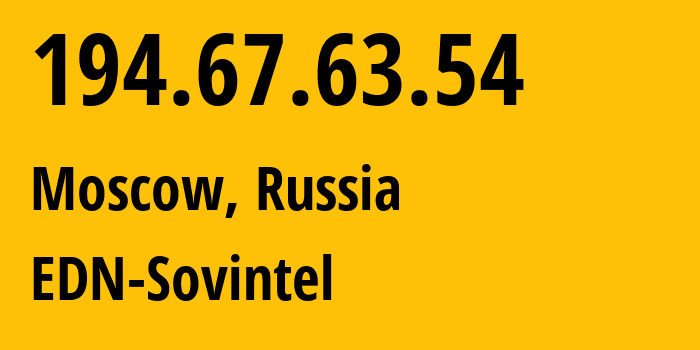 IP address 194.67.63.54 (Moscow, Moscow, Russia) get location, coordinates on map, ISP provider AS3216 EDN-Sovintel // who is provider of ip address 194.67.63.54, whose IP address