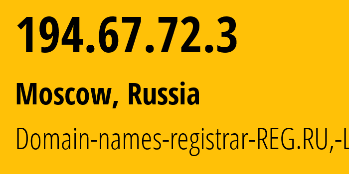 IP address 194.67.72.3 (Moscow, Moscow, Russia) get location, coordinates on map, ISP provider AS197695 Domain-names-registrar-REG.RU,-Ltd // who is provider of ip address 194.67.72.3, whose IP address