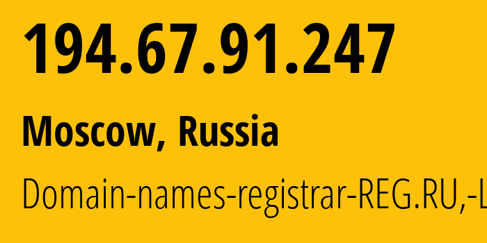 IP address 194.67.91.247 (Moscow, Moscow, Russia) get location, coordinates on map, ISP provider AS197695 Domain-names-registrar-REG.RU,-Ltd // who is provider of ip address 194.67.91.247, whose IP address