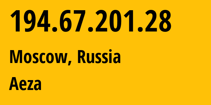 IP address 194.67.201.28 (Moscow, Moscow, Russia) get location, coordinates on map, ISP provider AS216246 Aeza // who is provider of ip address 194.67.201.28, whose IP address