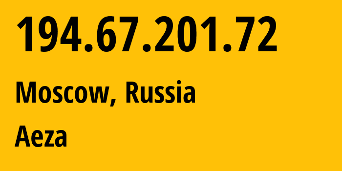 IP address 194.67.201.72 (Moscow, Moscow, Russia) get location, coordinates on map, ISP provider AS216246 Aeza // who is provider of ip address 194.67.201.72, whose IP address