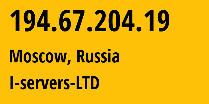 IP address 194.67.204.19 (Moscow, Moscow, Russia) get location, coordinates on map, ISP provider AS209641 I-servers-LTD // who is provider of ip address 194.67.204.19, whose IP address