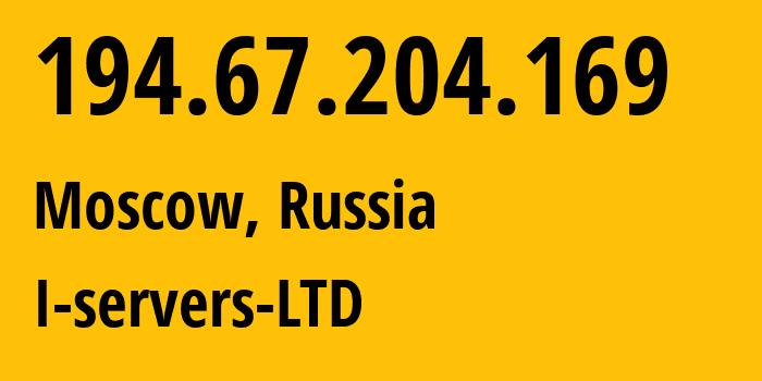 IP address 194.67.204.169 (Moscow, Moscow, Russia) get location, coordinates on map, ISP provider AS209641 I-servers-LTD // who is provider of ip address 194.67.204.169, whose IP address