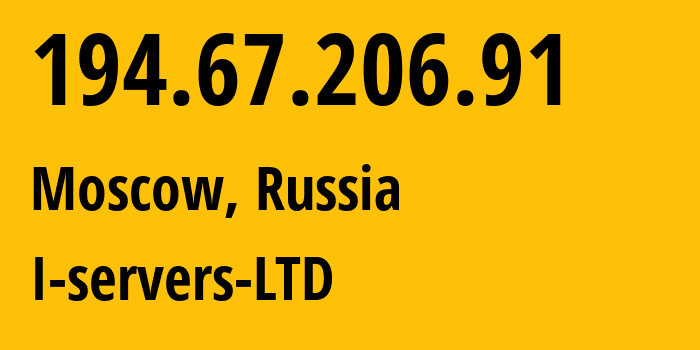 IP address 194.67.206.91 (Moscow, Moscow, Russia) get location, coordinates on map, ISP provider AS209641 I-servers-LTD // who is provider of ip address 194.67.206.91, whose IP address