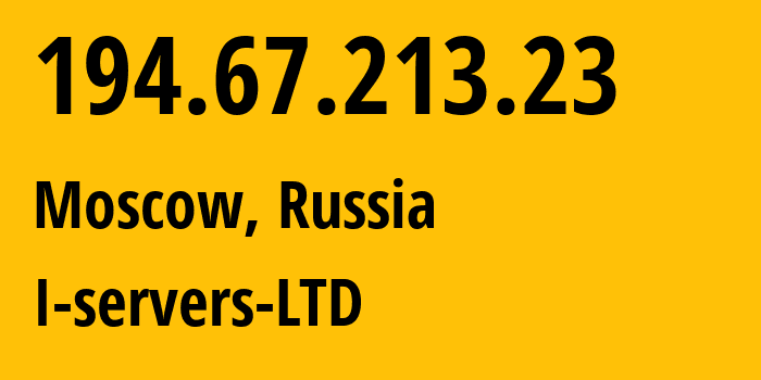 IP address 194.67.213.23 (Moscow, Moscow, Russia) get location, coordinates on map, ISP provider AS209641 I-servers-LTD // who is provider of ip address 194.67.213.23, whose IP address