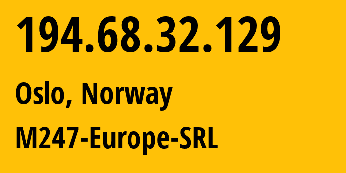 IP-адрес 194.68.32.129 (Осло, Oslo County, Норвегия) определить местоположение, координаты на карте, ISP провайдер AS9009 M247-Europe-SRL // кто провайдер айпи-адреса 194.68.32.129