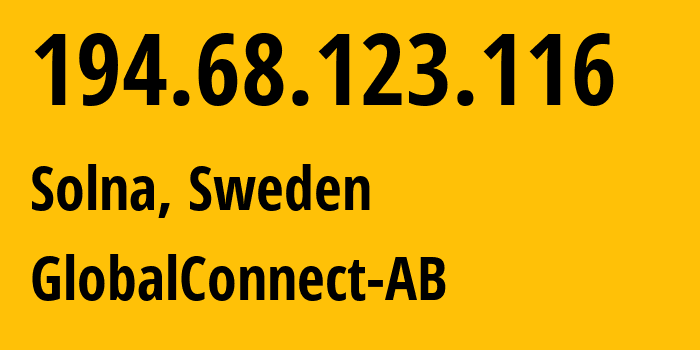 IP address 194.68.123.116 (Solna, Stockholm County, Sweden) get location, coordinates on map, ISP provider AS12552 GlobalConnect-AB // who is provider of ip address 194.68.123.116, whose IP address