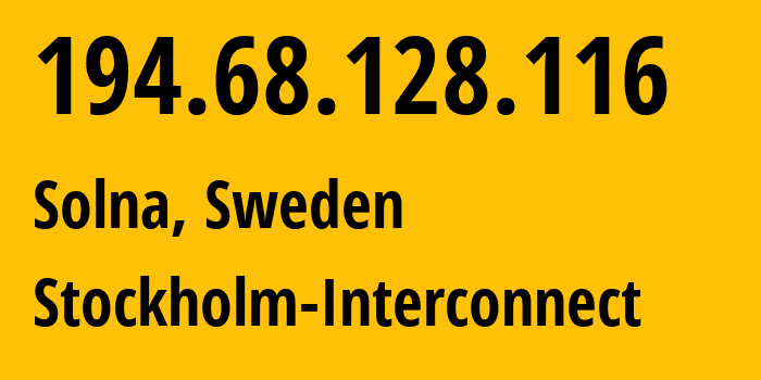 IP-адрес 194.68.128.116 (Сольна, Stockholm County, Швеция) определить местоположение, координаты на карте, ISP провайдер AS Stockholm-Interconnect // кто провайдер айпи-адреса 194.68.128.116