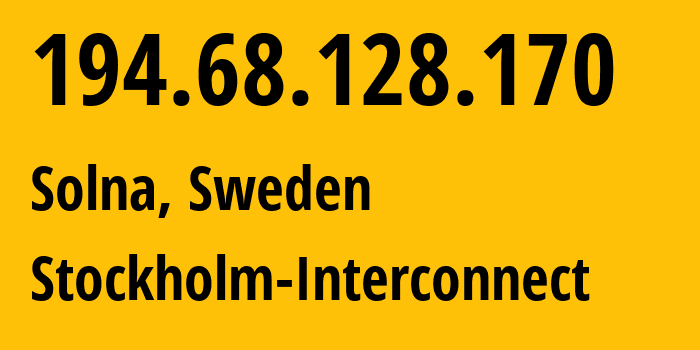 IP-адрес 194.68.128.170 (Сольна, Stockholm County, Швеция) определить местоположение, координаты на карте, ISP провайдер AS Stockholm-Interconnect // кто провайдер айпи-адреса 194.68.128.170