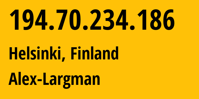 IP address 194.70.234.186 (Helsinki, Uusimaa, Finland) get location, coordinates on map, ISP provider AS59651 Alex-Largman // who is provider of ip address 194.70.234.186, whose IP address