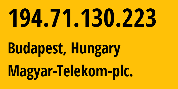 IP address 194.71.130.223 (Budapest, Budapest, Hungary) get location, coordinates on map, ISP provider AS5483 Magyar-Telekom-plc. // who is provider of ip address 194.71.130.223, whose IP address