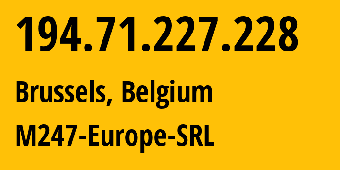 IP-адрес 194.71.227.228 (Брюссель, Брюссельский столичный регион, Бельгия) определить местоположение, координаты на карте, ISP провайдер AS9009 M247-Europe-SRL // кто провайдер айпи-адреса 194.71.227.228