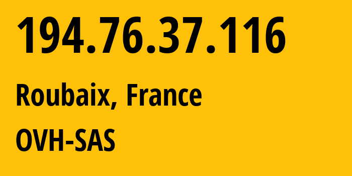 IP address 194.76.37.116 (Roubaix, Hauts-de-France, France) get location, coordinates on map, ISP provider AS16276 OVH-SAS // who is provider of ip address 194.76.37.116, whose IP address