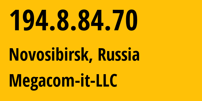 IP-адрес 194.8.84.70 (Новосибирск, Новосибирская Область, Россия) определить местоположение, координаты на карте, ISP провайдер AS44587 Megacom-it-LLC // кто провайдер айпи-адреса 194.8.84.70