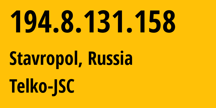 IP address 194.8.131.158 (Stavropol, Stavropol Kray, Russia) get location, coordinates on map, ISP provider AS49107 Telko-JSC // who is provider of ip address 194.8.131.158, whose IP address