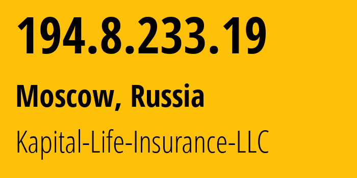 IP-адрес 194.8.233.19 (Москва, Москва, Россия) определить местоположение, координаты на карте, ISP провайдер AS41774 Kapital-Life-Insurance-LLC // кто провайдер айпи-адреса 194.8.233.19