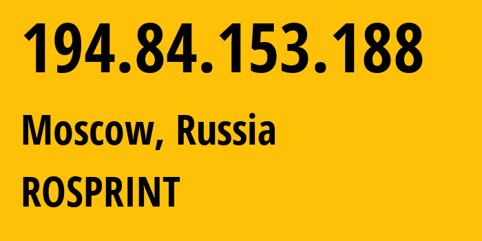 IP address 194.84.153.188 (Moscow, Moscow, Russia) get location, coordinates on map, ISP provider AS2854 ROSPRINT // who is provider of ip address 194.84.153.188, whose IP address