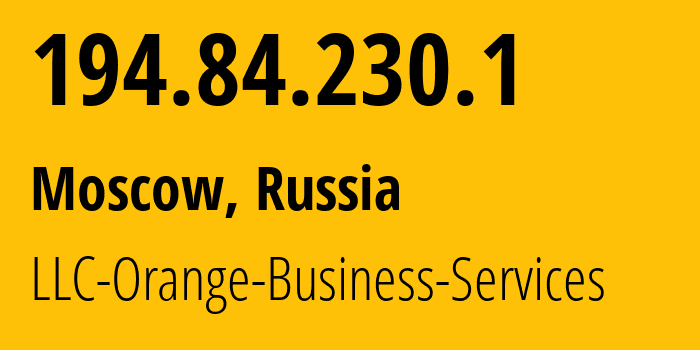 IP address 194.84.230.1 (Moscow, Moscow, Russia) get location, coordinates on map, ISP provider AS2854 LLC-Orange-Business-Services // who is provider of ip address 194.84.230.1, whose IP address