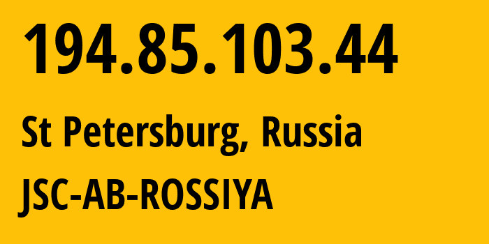 IP address 194.85.103.44 (St Petersburg, St.-Petersburg, Russia) get location, coordinates on map, ISP provider AS210113 JSC-AB-ROSSIYA // who is provider of ip address 194.85.103.44, whose IP address