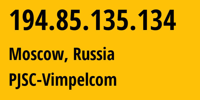 IP-адрес 194.85.135.134 (Москва, Москва, Россия) определить местоположение, координаты на карте, ISP провайдер AS3216 PJSC-Vimpelcom // кто провайдер айпи-адреса 194.85.135.134