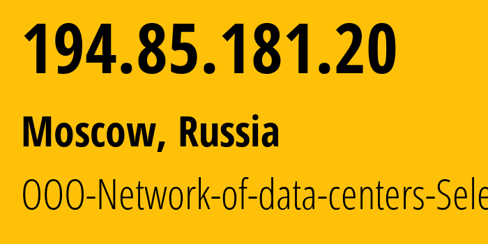 IP address 194.85.181.20 (Moscow, Moscow, Russia) get location, coordinates on map, ISP provider AS49505 JSC-Selectel // who is provider of ip address 194.85.181.20, whose IP address