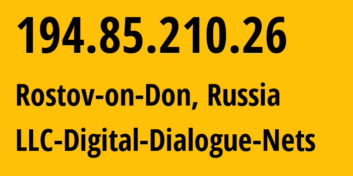 IP address 194.85.210.26 (Rostov-on-Don, Rostov Oblast, Russia) get location, coordinates on map, ISP provider AS51200 LLC-Digital-Dialogue-Nets // who is provider of ip address 194.85.210.26, whose IP address