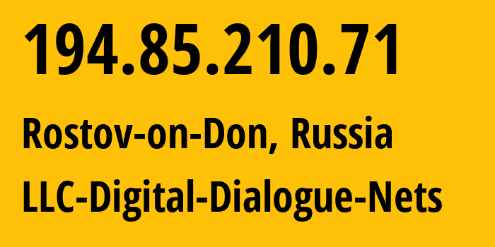 IP address 194.85.210.71 (Rostov-on-Don, Rostov Oblast, Russia) get location, coordinates on map, ISP provider AS51200 LLC-Digital-Dialogue-Nets // who is provider of ip address 194.85.210.71, whose IP address