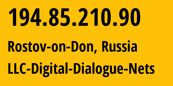 IP address 194.85.210.90 (Rostov-on-Don, Rostov Oblast, Russia) get location, coordinates on map, ISP provider AS51200 LLC-Digital-Dialogue-Nets // who is provider of ip address 194.85.210.90, whose IP address