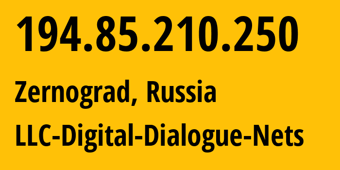 IP address 194.85.210.250 (Zernograd, Rostov Oblast, Russia) get location, coordinates on map, ISP provider AS51200 LLC-Digital-Dialogue-Nets // who is provider of ip address 194.85.210.250, whose IP address