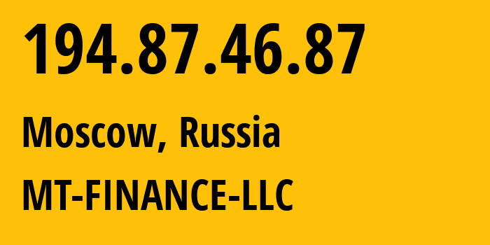 IP address 194.87.46.87 (Moscow, Moscow, Russia) get location, coordinates on map, ISP provider AS214822 MT-FINANCE-LLC // who is provider of ip address 194.87.46.87, whose IP address