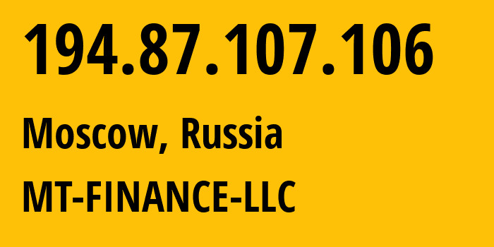 IP-адрес 194.87.107.106 (Москва, Москва, Россия) определить местоположение, координаты на карте, ISP провайдер AS214822 MT-FINANCE-LLC // кто провайдер айпи-адреса 194.87.107.106