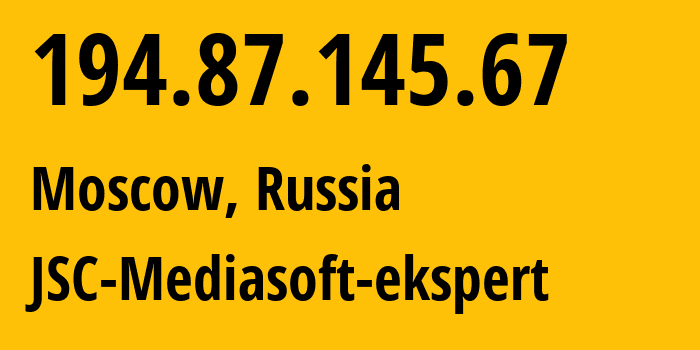 IP address 194.87.145.67 (Moscow, Moscow, Russia) get location, coordinates on map, ISP provider AS48347 JSC-Mediasoft-ekspert // who is provider of ip address 194.87.145.67, whose IP address