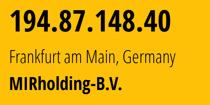IP-адрес 194.87.148.40 (Франкфурт, Гессен, Германия) определить местоположение, координаты на карте, ISP провайдер AS52000 MIRholding-B.V. // кто провайдер айпи-адреса 194.87.148.40