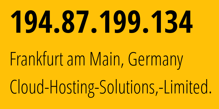 IP address 194.87.199.134 (Frankfurt am Main, Hesse, Germany) get location, coordinates on map, ISP provider AS199785 Cloud-Hosting-Solutions,-Limited. // who is provider of ip address 194.87.199.134, whose IP address