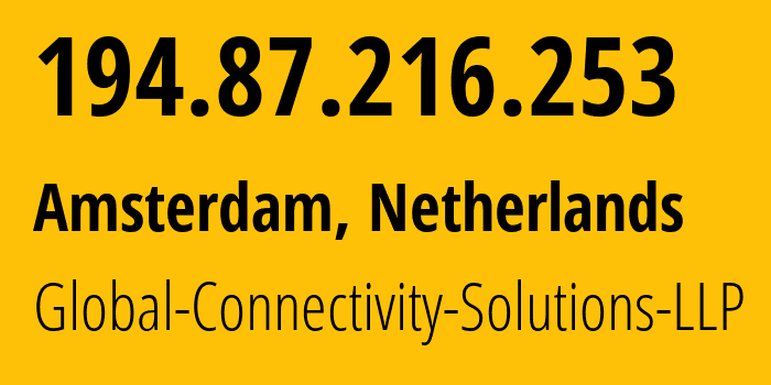 IP address 194.87.216.253 (Amsterdam, North Holland, Netherlands) get location, coordinates on map, ISP provider AS215540 Global-Connectivity-Solutions-LLP // who is provider of ip address 194.87.216.253, whose IP address