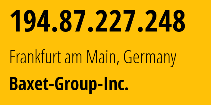 IP address 194.87.227.248 (Frankfurt am Main, Hesse, Germany) get location, coordinates on map, ISP provider AS26383 Baxet-Group-Inc. // who is provider of ip address 194.87.227.248, whose IP address