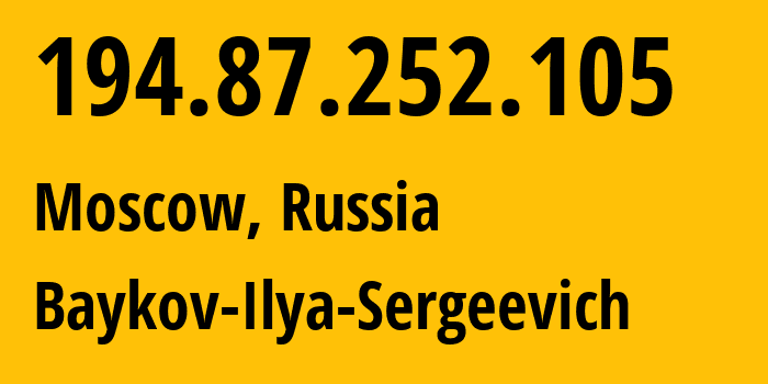 IP address 194.87.252.105 (Moscow, Moscow, Russia) get location, coordinates on map, ISP provider AS41745 Baykov-Ilya-Sergeevich // who is provider of ip address 194.87.252.105, whose IP address