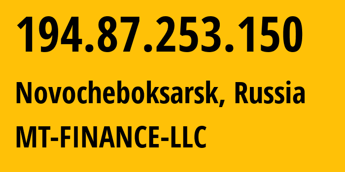 IP address 194.87.253.150 (Novocheboksarsk, Chuvash Republic, Russia) get location, coordinates on map, ISP provider AS214822 MT-FINANCE-LLC // who is provider of ip address 194.87.253.150, whose IP address