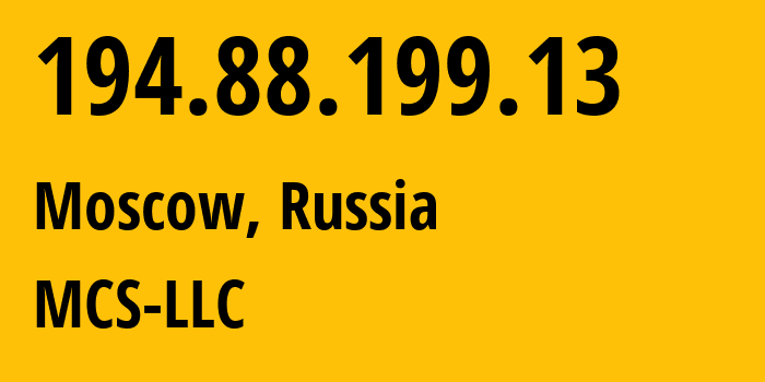 IP address 194.88.199.13 (Moscow, Moscow, Russia) get location, coordinates on map, ISP provider AS47204 MCS-LLC // who is provider of ip address 194.88.199.13, whose IP address