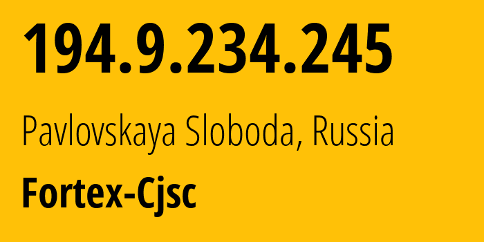 IP-адрес 194.9.234.245 (Павловская Слобода, Московская область, Россия) определить местоположение, координаты на карте, ISP провайдер AS48166 Fortex-Cjsc // кто провайдер айпи-адреса 194.9.234.245