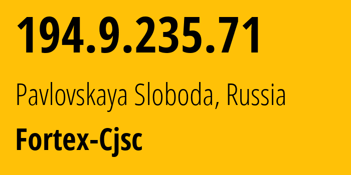 IP-адрес 194.9.235.71 (Павловская Слобода, Московская область, Россия) определить местоположение, координаты на карте, ISP провайдер AS48166 Fortex-Cjsc // кто провайдер айпи-адреса 194.9.235.71