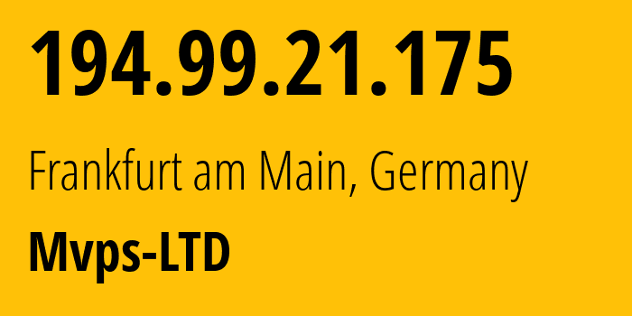 IP address 194.99.21.175 (Frankfurt am Main, Hesse, Germany) get location, coordinates on map, ISP provider AS202448 Mvps-LTD // who is provider of ip address 194.99.21.175, whose IP address