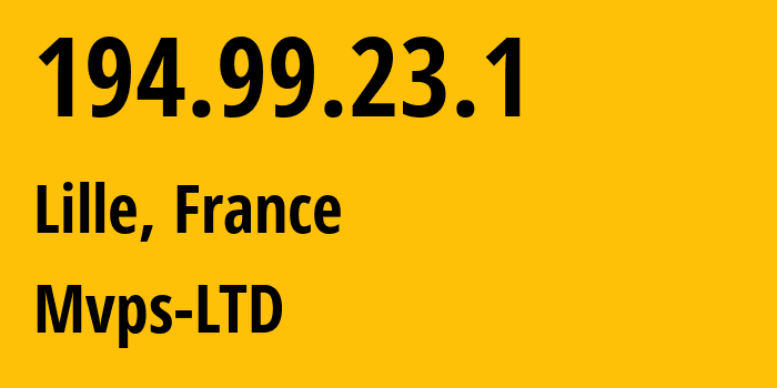 IP address 194.99.23.1 (Lille, Hauts-de-France, France) get location, coordinates on map, ISP provider AS202448 Mvps-LTD // who is provider of ip address 194.99.23.1, whose IP address