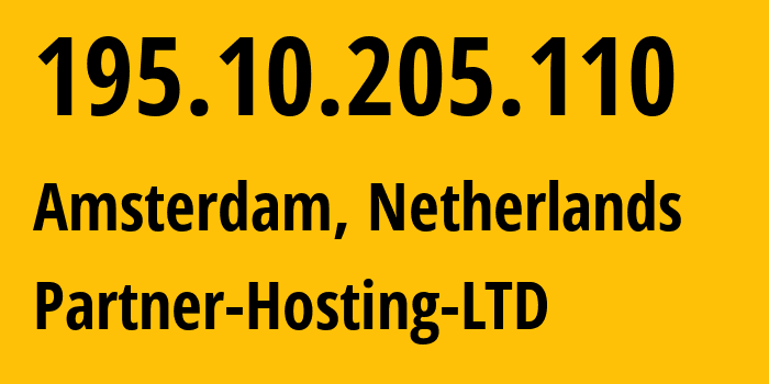 IP address 195.10.205.110 (Amsterdam, North Holland, Netherlands) get location, coordinates on map, ISP provider AS215826 Partner-Hosting-LTD // who is provider of ip address 195.10.205.110, whose IP address