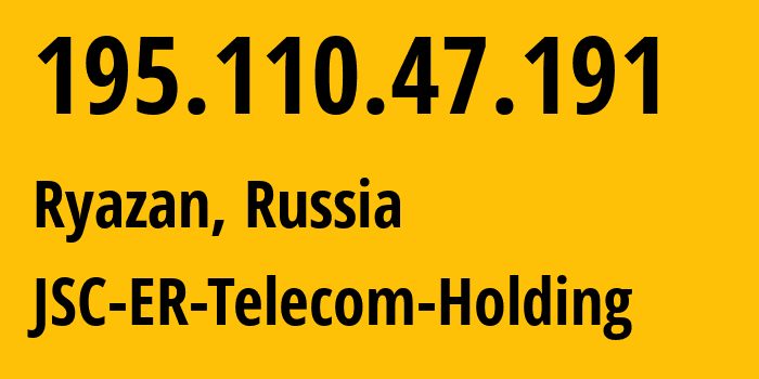 IP address 195.110.47.191 (Ryazan, Ryazan Oblast, Russia) get location, coordinates on map, ISP provider AS56420 JSC-ER-Telecom-Holding // who is provider of ip address 195.110.47.191, whose IP address