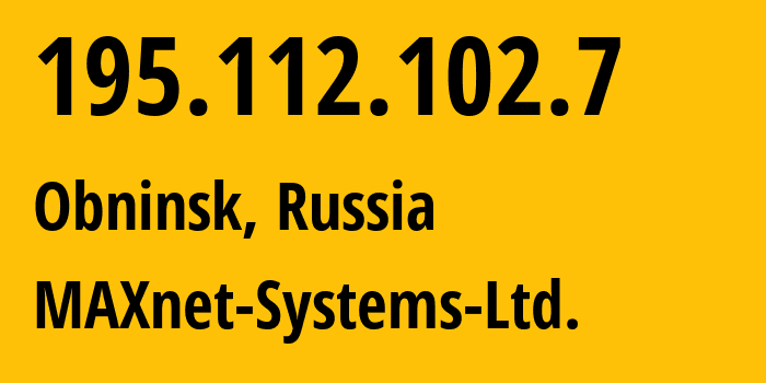 IP address 195.112.102.7 (Obninsk, Kaluga Oblast, Russia) get location, coordinates on map, ISP provider AS8636 MAXnet-Systems-Ltd. // who is provider of ip address 195.112.102.7, whose IP address