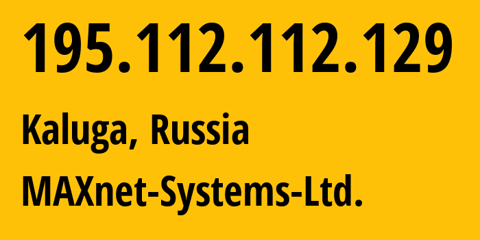 IP-адрес 195.112.112.129 (Калуга, Калужская Область, Россия) определить местоположение, координаты на карте, ISP провайдер AS8636 MAXnet-Systems-Ltd. // кто провайдер айпи-адреса 195.112.112.129