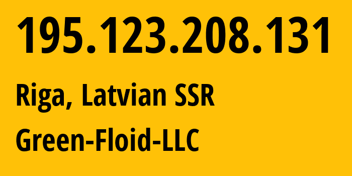 IP-адрес 195.123.208.131 (Рига, Рига, Латвийская ССР) определить местоположение, координаты на карте, ISP провайдер AS50979 Green-Floid-LLC // кто провайдер айпи-адреса 195.123.208.131